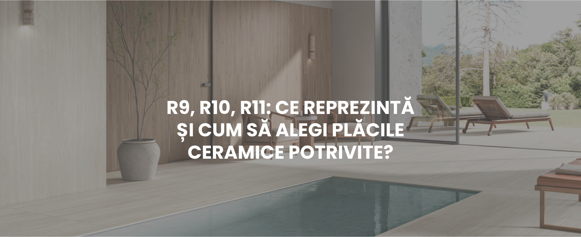 R9, R10, R11: Ce reprezintă și cum să alegi plăcile ceramice potrivite?